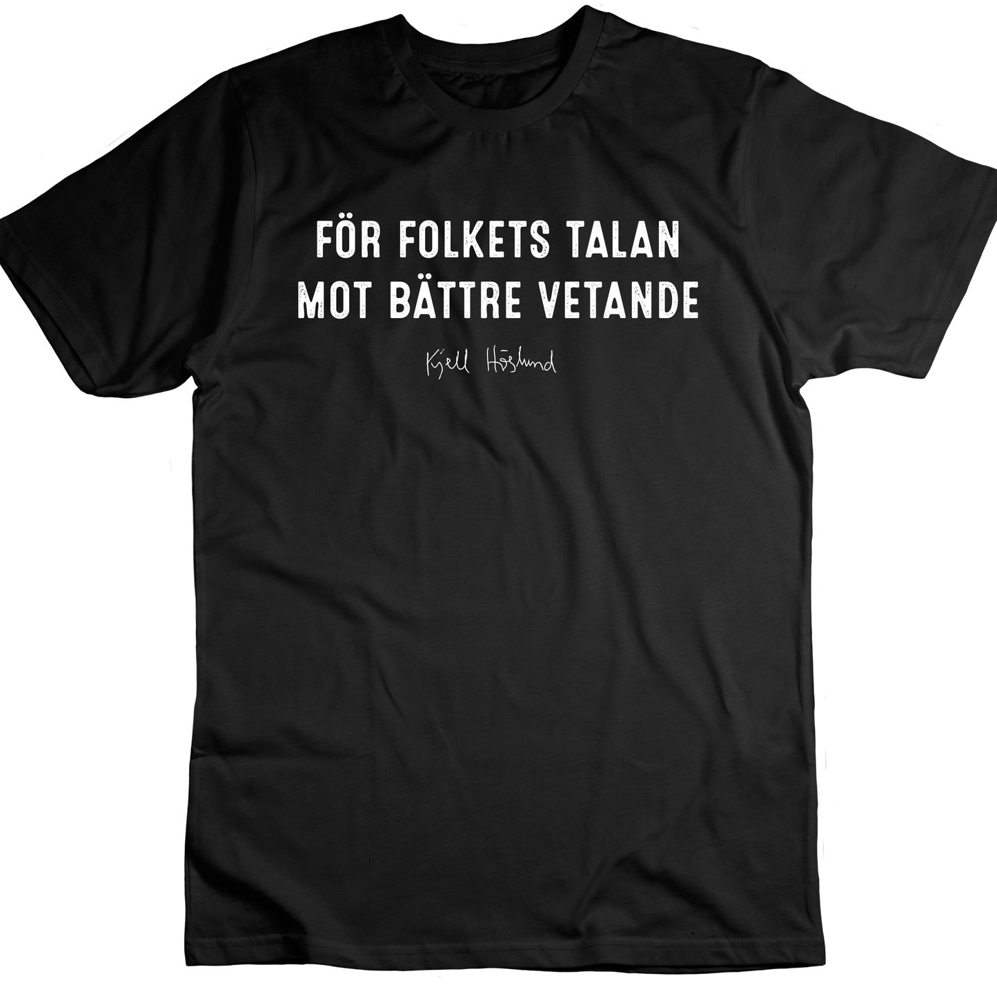 Kjell Höglund - För folkets talan mot bättre vetande (T-shirt)