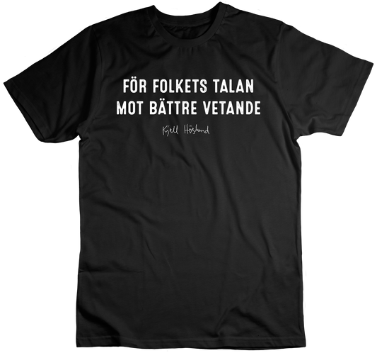Kjell Höglund - För folkets talan mot bättre vetande (T-shirt)